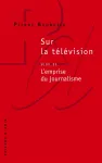 Sur la télévision suivi de L'emprise du journalisme