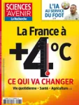 Sciences et avenir (1949), 928 - 06/2024 - La France à + 4°C : ce qui va changer