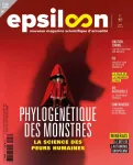 Epsiloon, 047 - 05/2025 - Phylogénétique des monstres, la science des peurs humaines