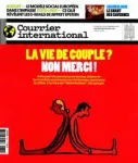 Courrier international (Paris. 1990), 1832 - 11/12/2025 - La vie de couple? Non merci !