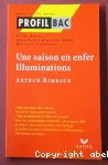 Une saison en enfer (1873). Illuminations (1886-1895). Arthur rimbaud
