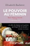 Le pouvoir au féminin. Marie-Thérèse d'Autriche, 1717-1780 : l'impératrice reine