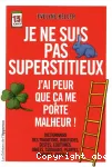 Je ne suis pas superstitieux. J'ai peur que ça me porte malheur !