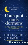 Pourquoi nous dormons. Le pouvoir du sommeil et des rêves