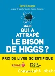 Mais qui a attrapé le bison de Higgs ? ... et autres questions que vous n'avez jamais osé poser à haute voix...