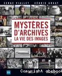 Mystères d'archives. La vie des images