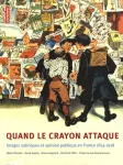 Quand le crayon attaque images satiriques et opinion publique en France, 1814-1918