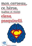 Mon cerveau, ce héros. Mythes et réalités