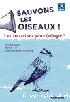 Sauvons les oiseaux ! les 10 actions pour (ré)agir !