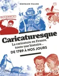 Caricaturesque. La caricature en France, toute une histoire...de 1789 à nos jours
