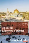 Atlas du Moyen-Orient. Aux racines de la violence