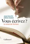Vous écrivez ? Le roman de l'écriture