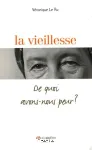 La vieillesse. De quoi avons-nous peur ?