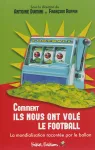 Comment ils nous ont volé le football