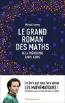 Le grand roman des maths De la préhistoire à nos jours
