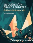 En quête d'un grand peut-être. Guide de littérature ado