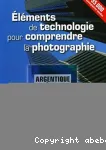 Eléments de technologie pour comprendre la photographie. Argentique & Numérique