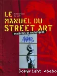 Le manuel du street art. Matériel et techniques