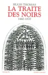 La traite des Noirs. Histoire du commerce d'esclaves transatlantique. 1440-1870