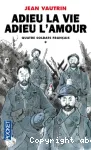 Quatre soldats français. T 1. Adieu la vie, adieu l'amour