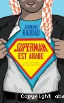 Superman est arabe. De Dieu, du mariage, des machos et autres désastreuse inventions